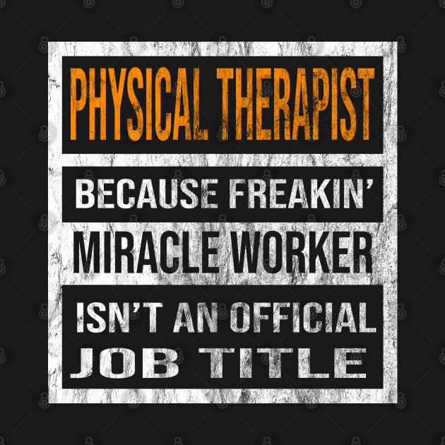 Physical Therapist Because Freaking Miracle Worker Is Not An Official Job Title by familycuteycom