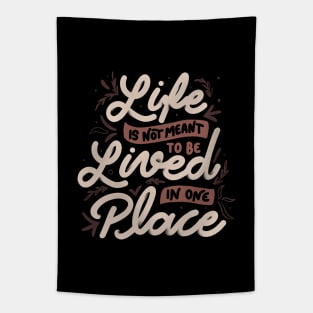 Life Is Not Meant To Be Lived In One Place by Tobe Fonseca Tapestry