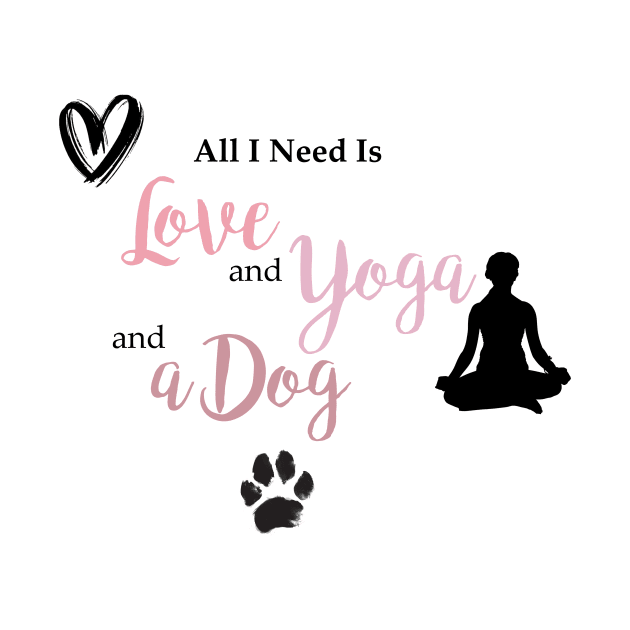 All I Need is Love, Yoga & A Dog by StylishTayla