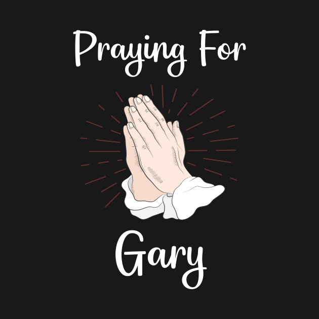 Disover Praying For Gary - Gary - T-Shirt