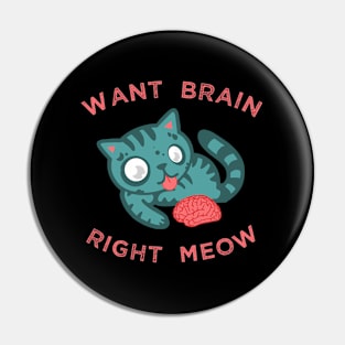 Zombie Cat Want Brain Right Meow Pin