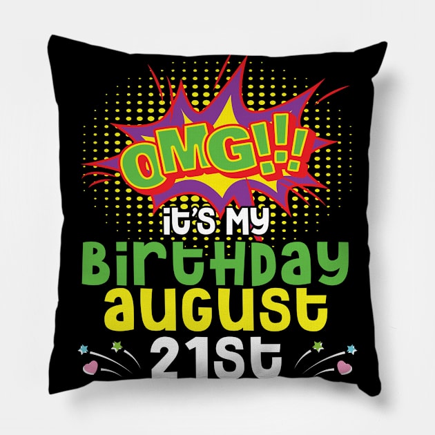 OMG It's My Birthday On August 21st Happy Birthday To Me You Daddy Mommy Brother Sister Son Daughter Pillow by joandraelliot