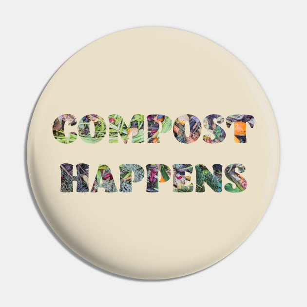 Compost Happens Garden Pin by candhdesigns