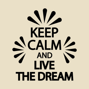 Keep calm and live the dream T-Shirt