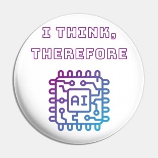 I Think Therefore AI - Intellectual Tech Humor Tee Pin