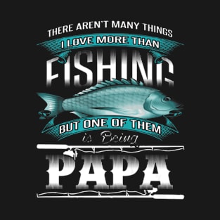 Fishing Is Being A Papa T-Shirt