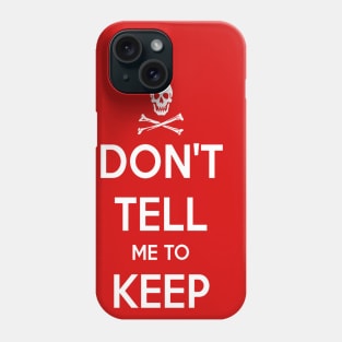 Don't Tell Me to Keep Calm Phone Case