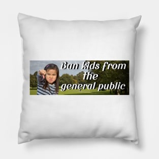 Ban Kids From The General Public Bumper Sticker Pillow