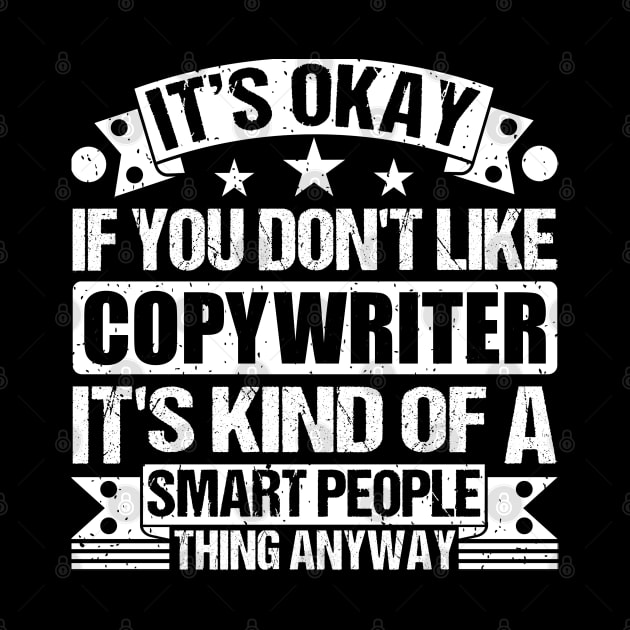 It's Okay If You Don't Like Copywriter It's Kind Of A Smart People Thing Anyway Copywriter Lover by Benzii-shop 