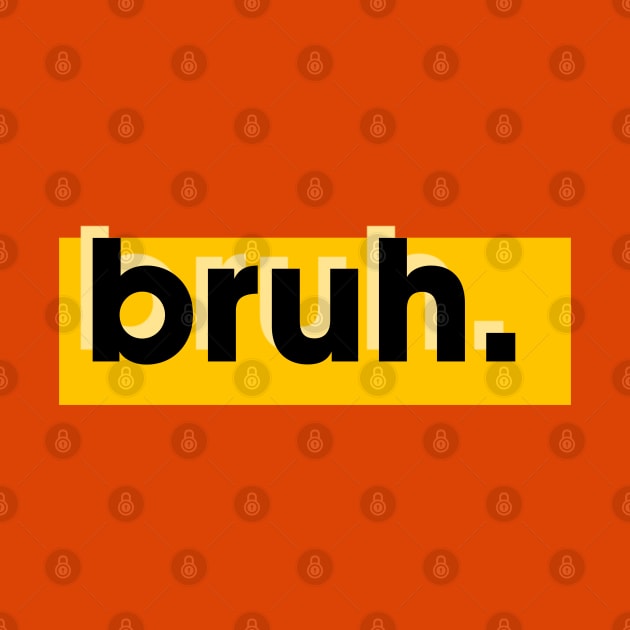 Bruh by Creatifyty