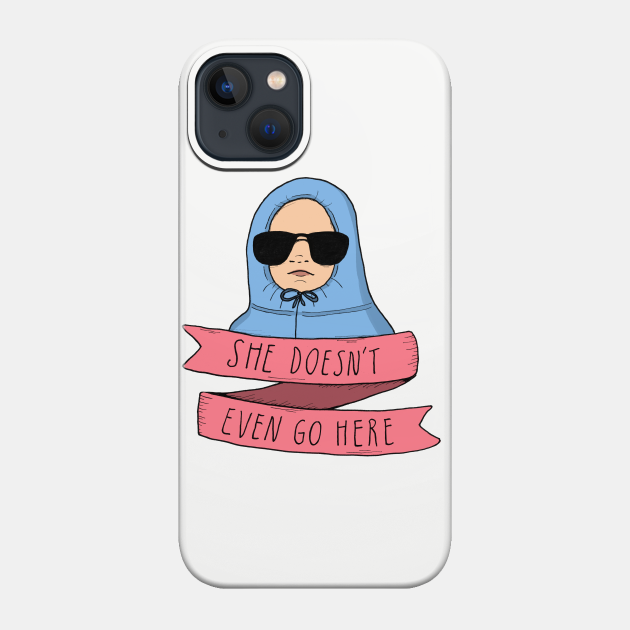 Mean Girls - She doesn't even go here - Mean Girls - Phone Case