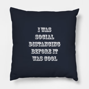 I Was Social Distancing Before It Was Cool Pillow