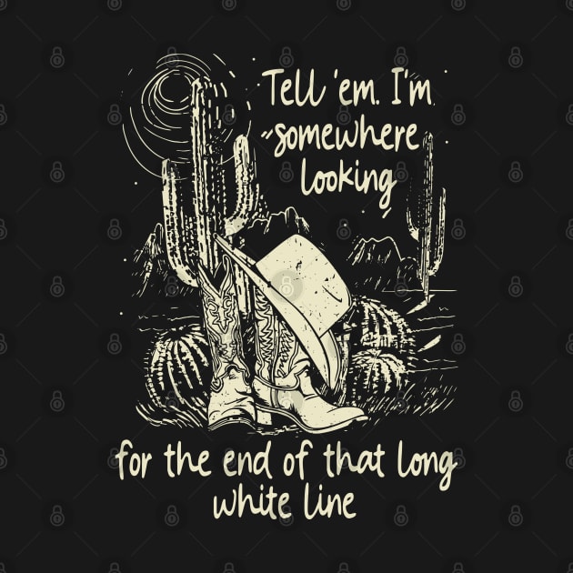 Tell 'Em I'm Somewhere Looking For The End Of That Long White Line Classic Cowgirl Boots by Creative feather