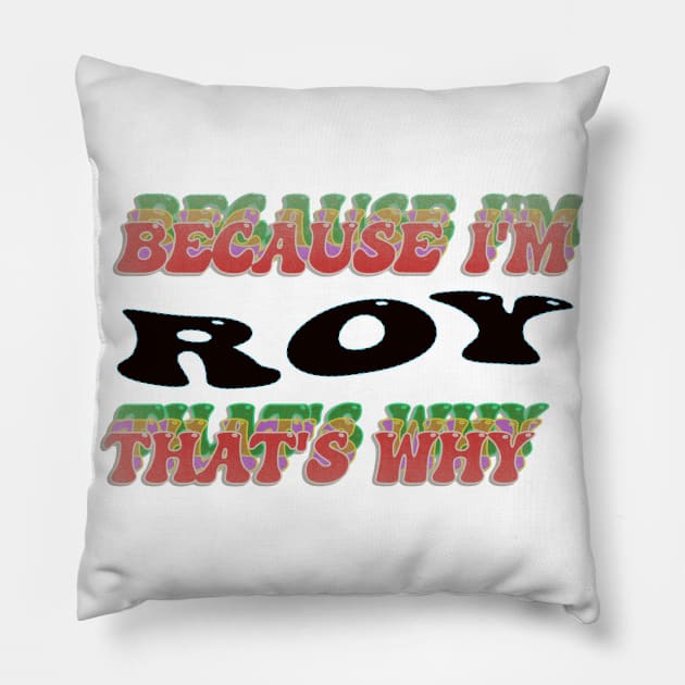 BECAUSE I AM ROY - THAT'S WHY Pillow by elSALMA