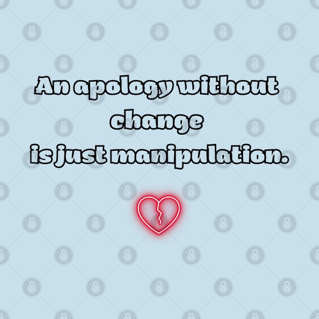 An apology without change is just manipulation. by Bruja Maldita