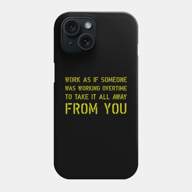Work As If Someone was working overtime to take it away Phone Case by Lin Watchorn 