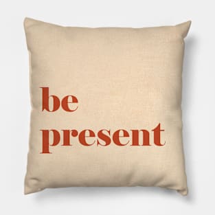 Be Present Pillow