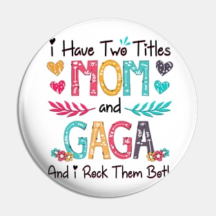 I Have Two Titles Mom And Gaga And I Rock Them Both Wildflower Happy Mother's Day Pin