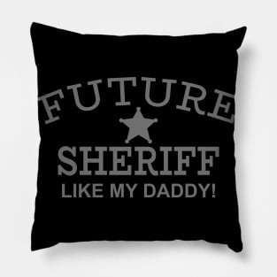 Future Sheriff Like My Daddy! Pillow