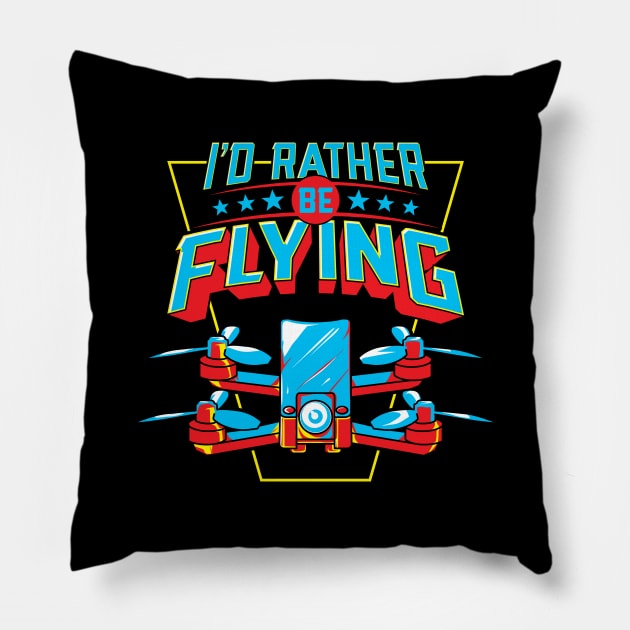 I'd Rather Be Flying Drone Pilot Pillow by theperfectpresents