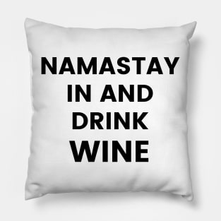 Namastay In And Drink Wine. Funny Wine Lover Quote. Pillow