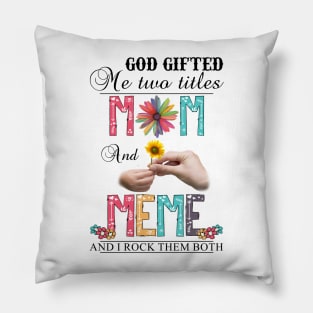 God Gifted Me Two Titles Mom And Meme And I Rock Them Both Wildflowers Valentines Mothers Day Pillow