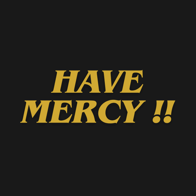 Have Mercy !! by IJMI