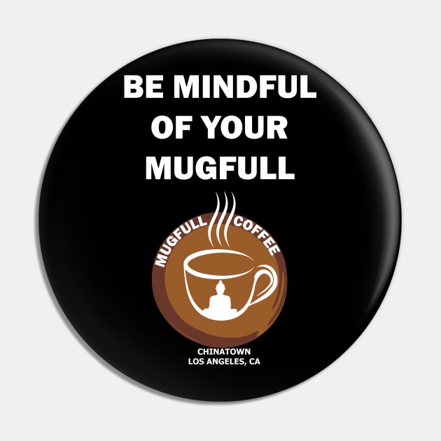Be Mindful of your Mugfull Pin by Shaolin Nun