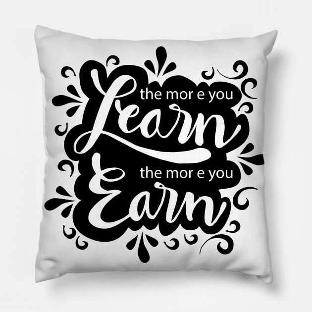 The more you learn the more you earn Pillow by Handini _Atmodiwiryo