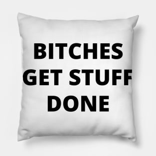 Bitches Get Stuff Done. Fun Boss Lady Quote Pillow