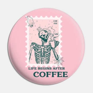 Skeleton Life Begins After Coffee Pin