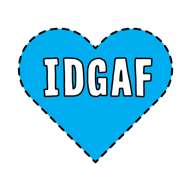 IDGAF Idgaf TShirt TeePublic