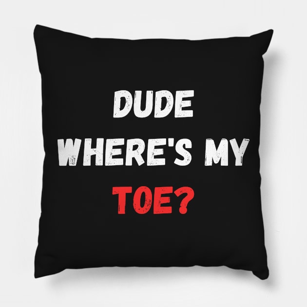 Dude Where's My Toe Pillow by manandi1