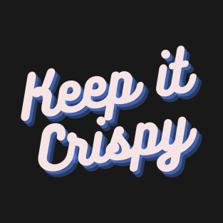 Keep it Crispy T-Shirt