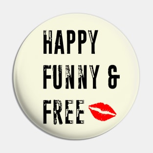 Happy Funny and Free Pin