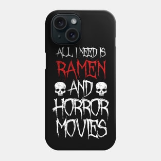 All I Need Is Ramen And Horror Movies Phone Case