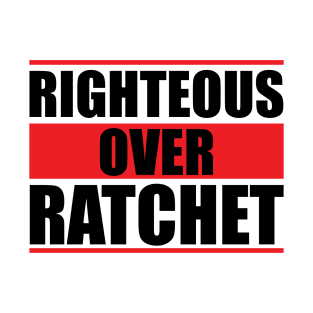 Righteous Over Ratchet T-Shirt