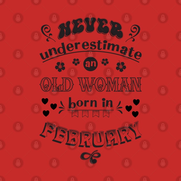 Never Underestimate an Old Woman Born In February by Miozoto_Design