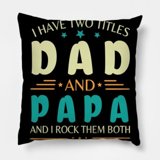 I Have Two Tittles Dad And Papa And I Rock Them Both Happy Summer Parent Father July 4th Day Pillow