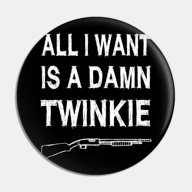 All i want is a damn twinkie Pin by CharlieDF