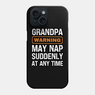 Grandpa Warning May Nap Suddenly At Any Time Phone Case