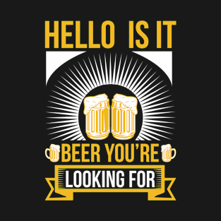 Hello Is it beer you re looking for T Shirt For Women Men T-Shirt