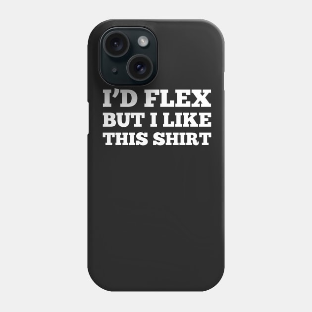 I'D FLEX BUT I LIKE THIS SHIRT Phone Case by Mariteas