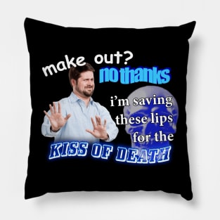 Make Out? No Thanks I'm Saving These Lips For The Kiss Of Death Meme Pillow