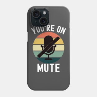 You're On Mute Phone Case