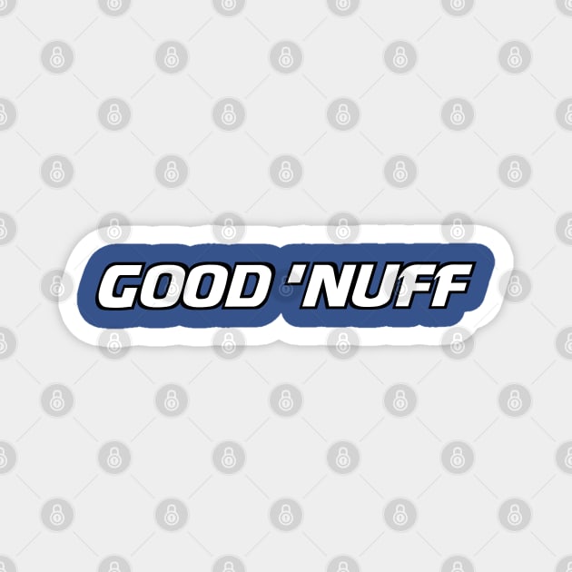 Letterkenny Good 'nuff Magnet by PincGeneral