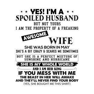 Yes I'm A Spoiled Husband But Not Yours I Am The Property Of A Freaking Awesome Wife She Was Born In May T-Shirt