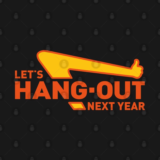 Let's Hang Out Next Year by Fine Time Studios