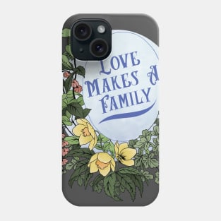 Love Makes A Family Phone Case