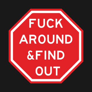 fuck around and find out T-Shirt